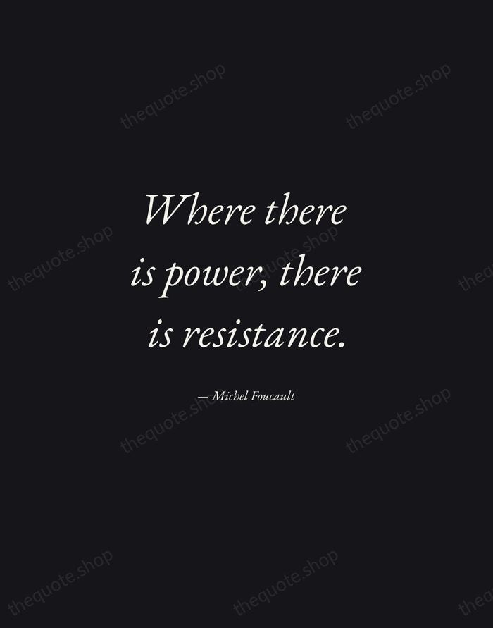 Where there is power, there is resistance. — Michel Foucault — Manuscript Italic
