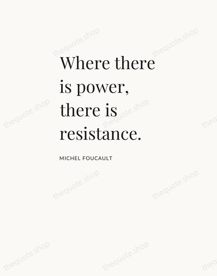 Where there is power, there is resistance. — Michel Foucault — Asymmetric Left