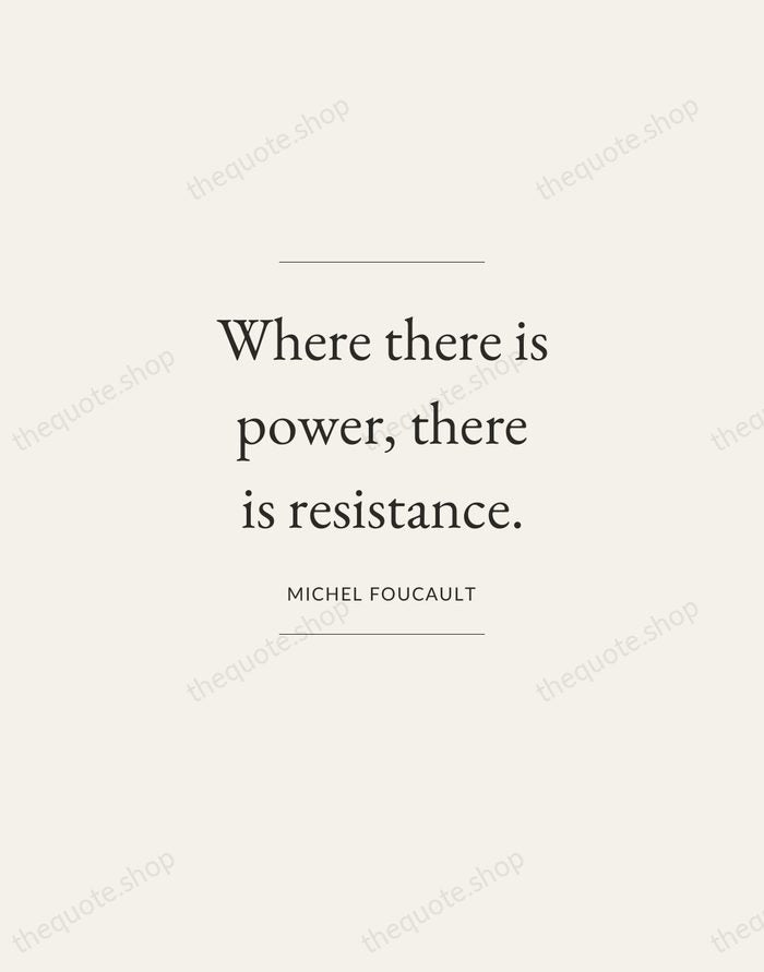 Where there is power, there is resistance. — Michel Foucault — Gallery Frame