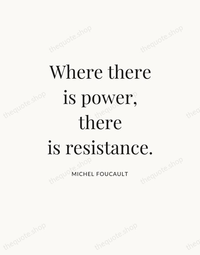 Where there is power, there is resistance. — Michel Foucault — Statement Serif
