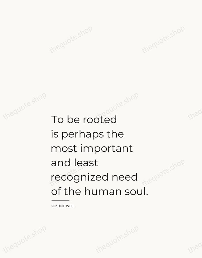 To be rooted is perhaps the most important and least recognized need… — Simone Weil — Studio Left