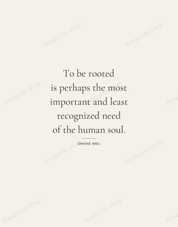 To be rooted is perhaps the most important and least recognized need… — Simone Weil — Gallery Rule