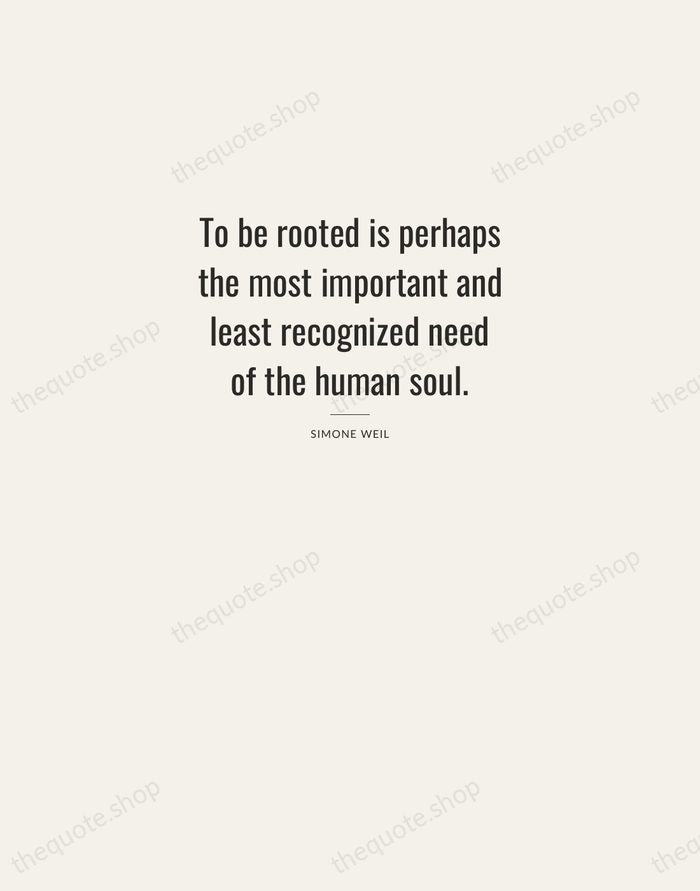 To be rooted is perhaps the most important and least recognized need… — Simone Weil — Letterpress Caps