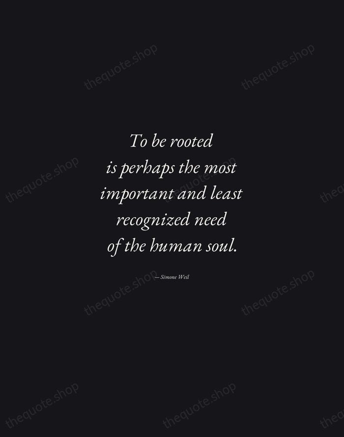 To be rooted is perhaps the most important and least recognized need… — Simone Weil — Manuscript Italic