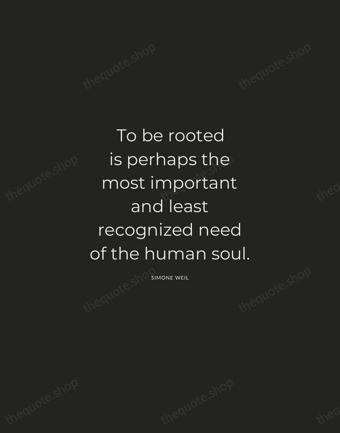 To be rooted is perhaps the most important and least recognized need… — Simone Weil — Charcoal Sans