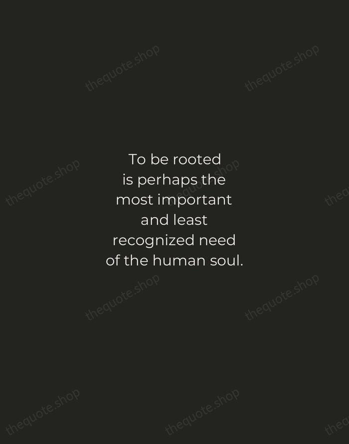 To be rooted is perhaps the most important and least recognized need… — Simone Weil — Tracked Caps Unsigned