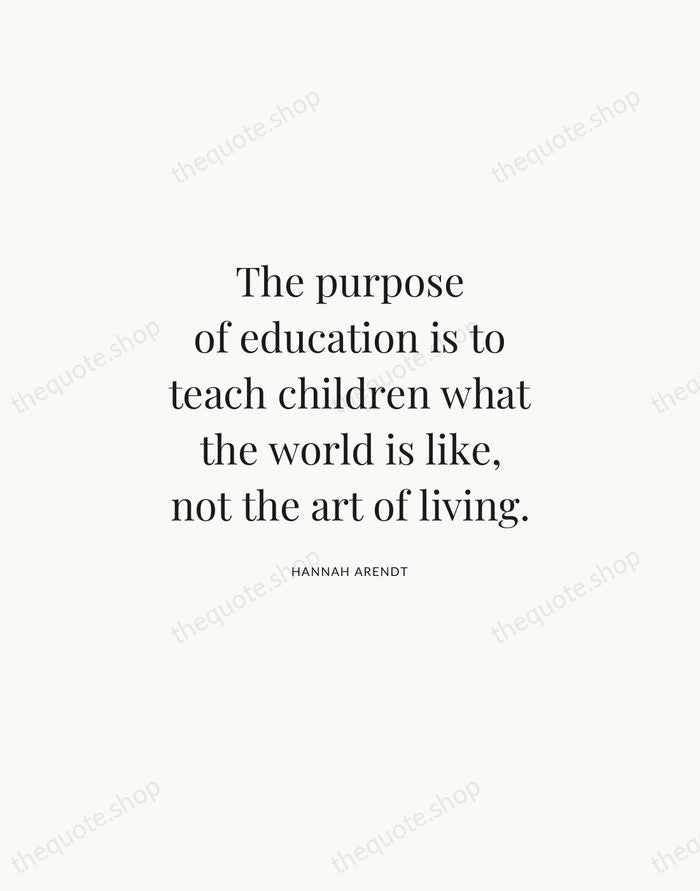 The purpose of education is to teach children what the world is… — Hannah Arendt | Printable Wall Art — Atelier Serif