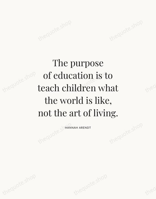 The purpose of education is to teach children what the world is… — Hannah Arendt | Printable Wall Art — Atelier Serif