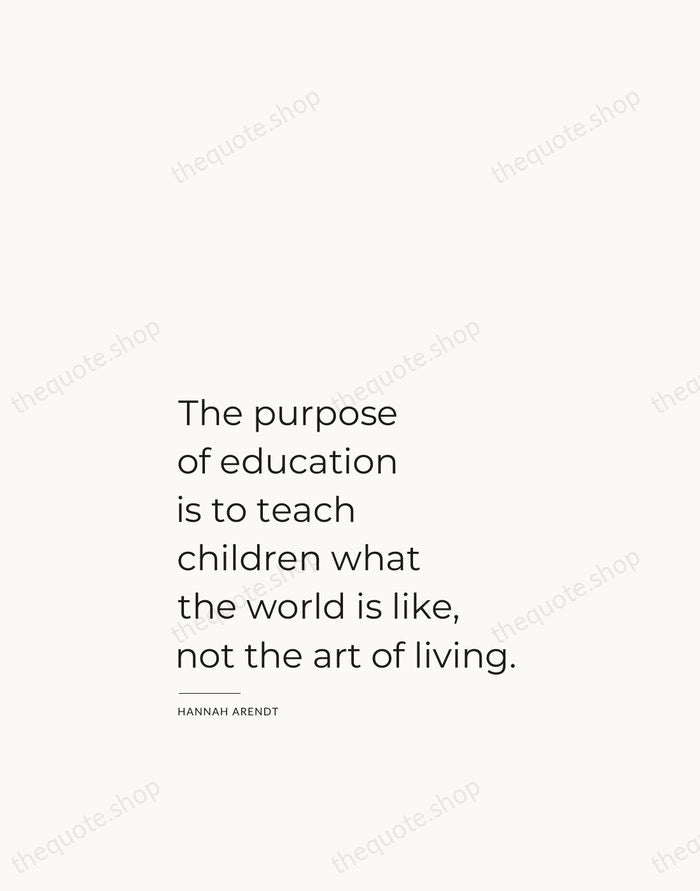 The purpose of education is to teach children what the world is… — Hannah Arendt — Studio Left