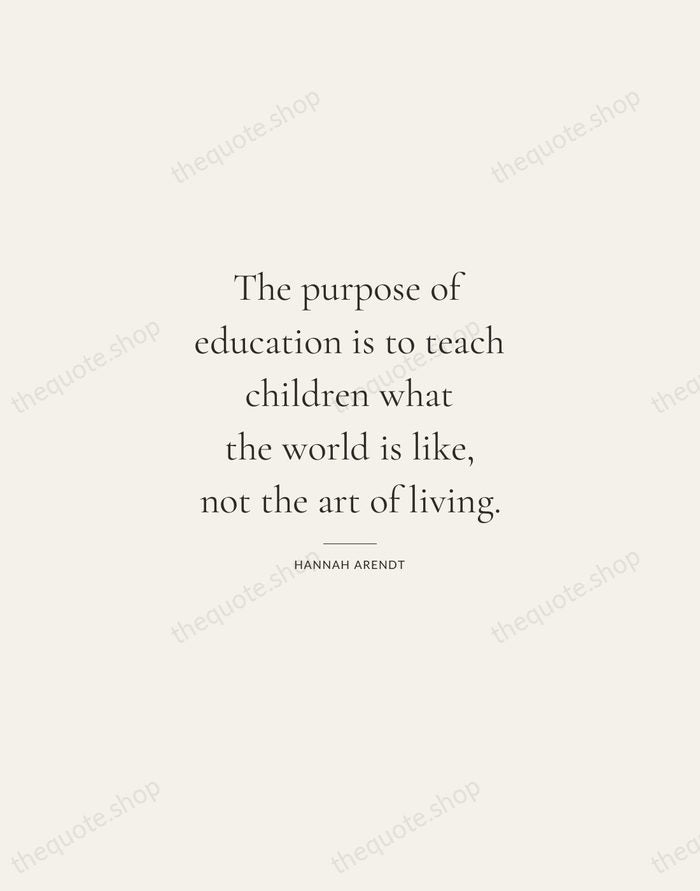 The purpose of education is to teach children what the world is… — Hannah Arendt — Gallery Rule