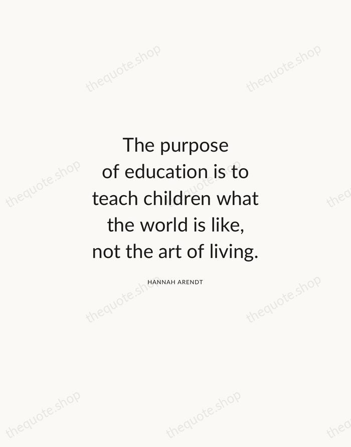 The purpose of education is to teach children what the world is… — Hannah Arendt — Modern Sans Calm