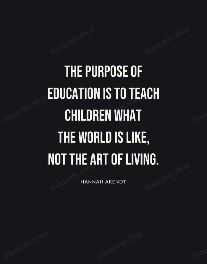 The purpose of education is to teach children what the world is… — Hannah Arendt | Printable Wall Art — Poster Condensed