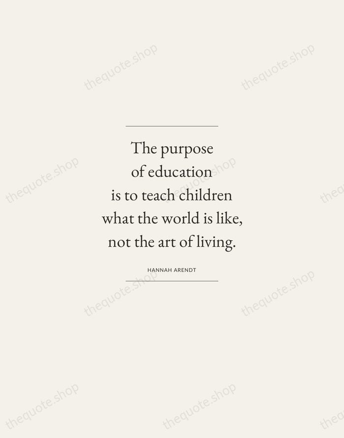 The purpose of education is to teach children what the world is… — Hannah Arendt — Gallery Frame