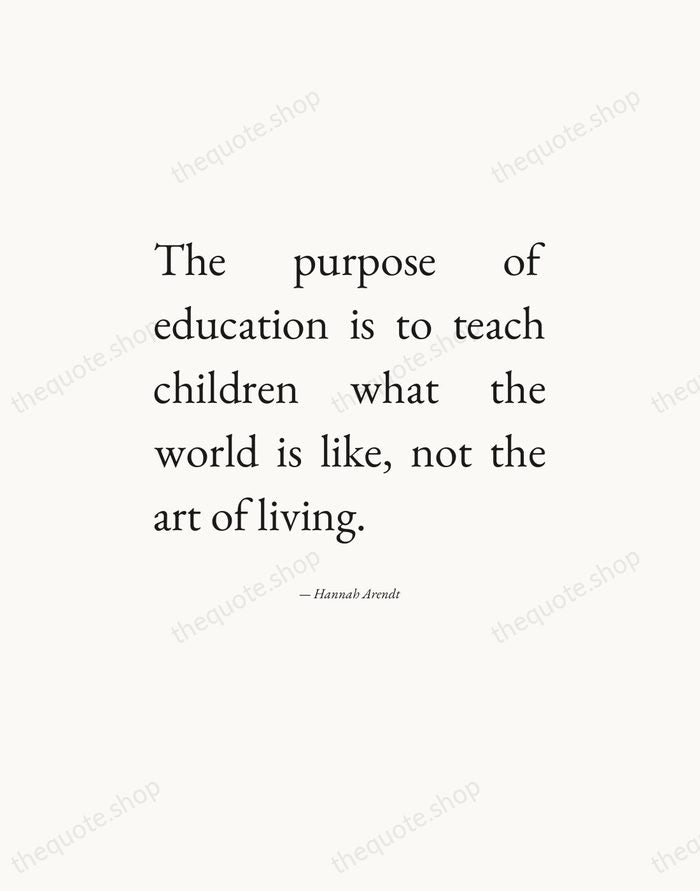 The purpose of education is to teach children what the world is… — Hannah Arendt — Editorial Justified