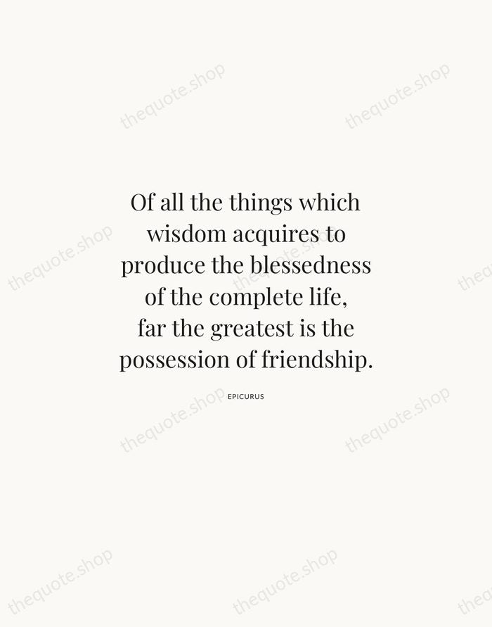 Of all the things which wisdom acquires to produce the blessedness of… — Epicurus | Printable Wall Art — Atelier Serif