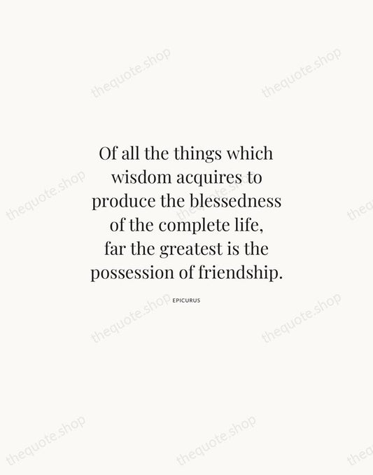 Of all the things which wisdom acquires to produce the blessedness of… — Epicurus | Printable Wall Art — Atelier Serif