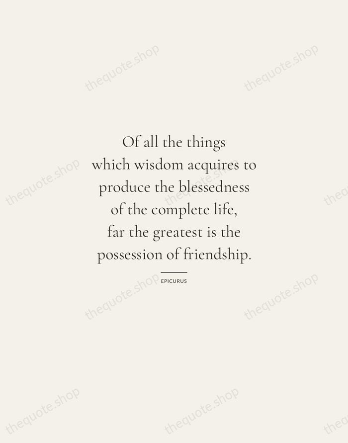 Of all the things which wisdom acquires to produce the blessedness of… — Epicurus — Gallery Rule