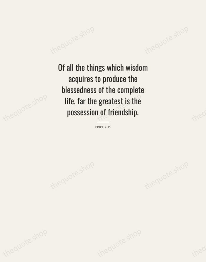 Of all the things which wisdom acquires to produce the blessedness of… — Epicurus — Letterpress Caps