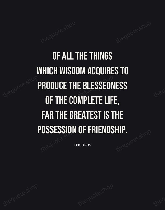 Of all the things which wisdom acquires to produce the blessedness of… — Epicurus | Printable Wall Art — Poster Condensed