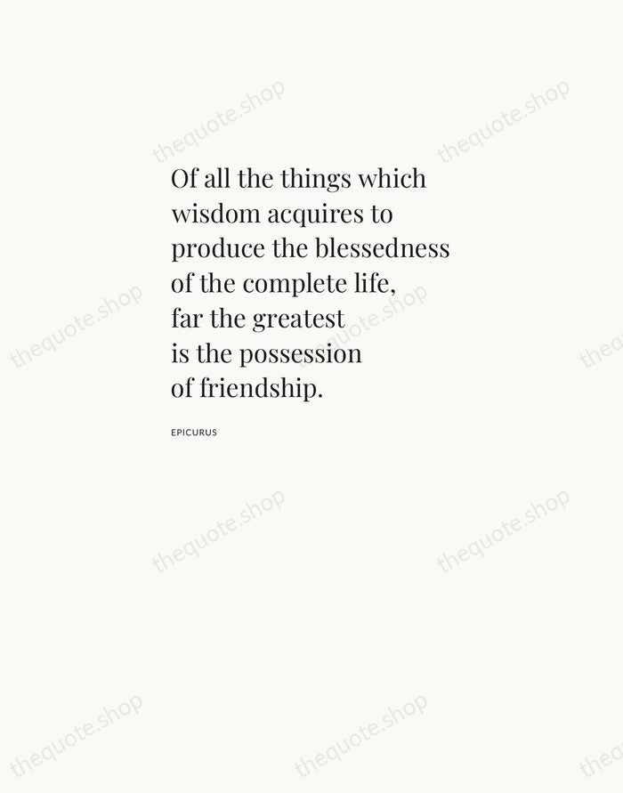 Of all the things which wisdom acquires to produce the blessedness of… — Epicurus — Asymmetric Left