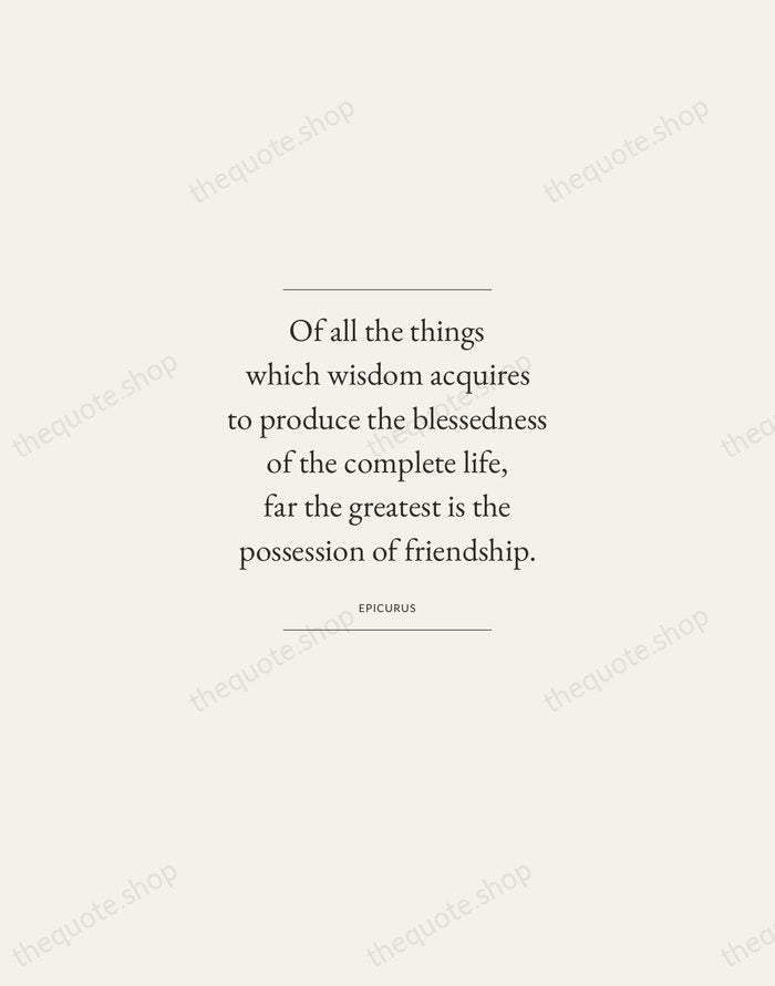 Of all the things which wisdom acquires to produce the blessedness of… — Epicurus — Gallery Frame