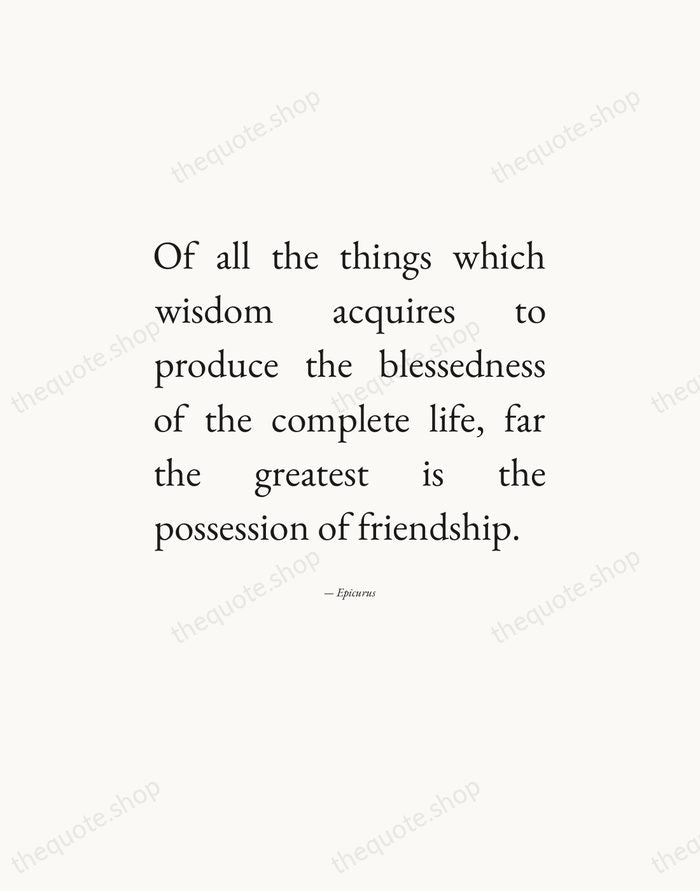 Of all the things which wisdom acquires to produce the blessedness of… — Epicurus — Editorial Justified