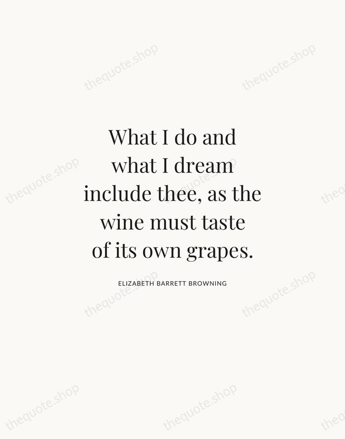 What I do and what I dream include thee, as the wine… — Elizabeth Barrett Browning | Printable Wall Art — Atelier Serif