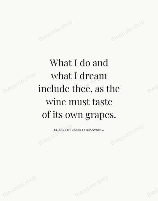 What I do and what I dream include thee, as the wine… — Elizabeth Barrett Browning | Printable Wall Art — Atelier Serif
