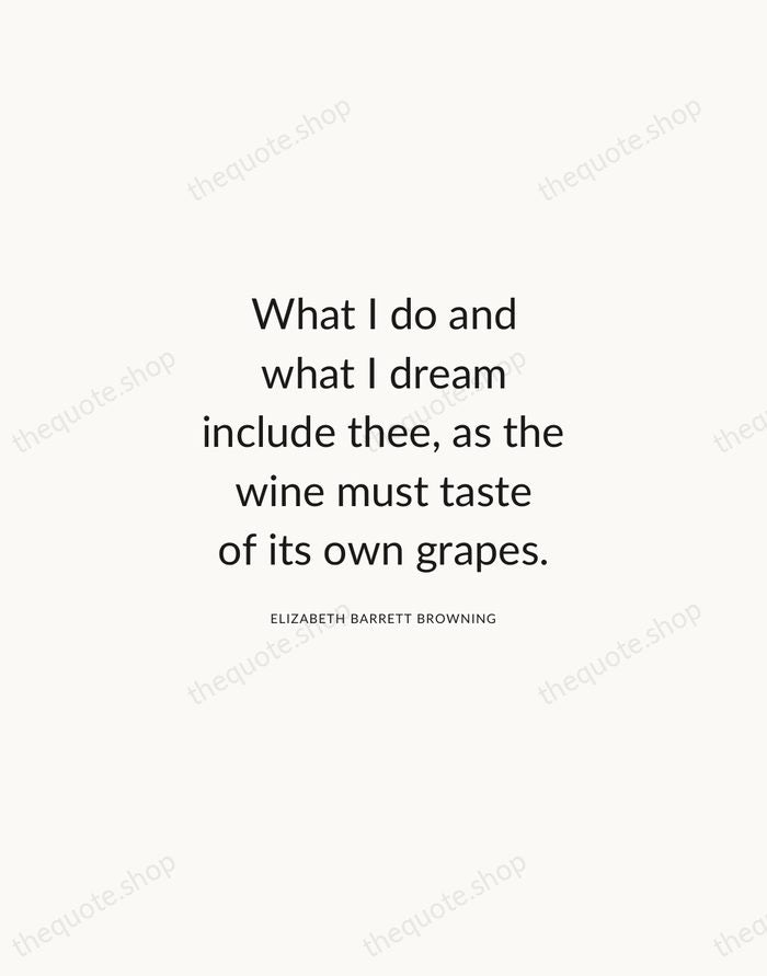 What I do and what I dream include thee, as the wine… — Elizabeth Barrett Browning — Modern Sans Calm