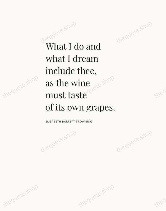 What I do and what I dream include thee, as the wine… — Elizabeth Barrett Browning — Asymmetric Left