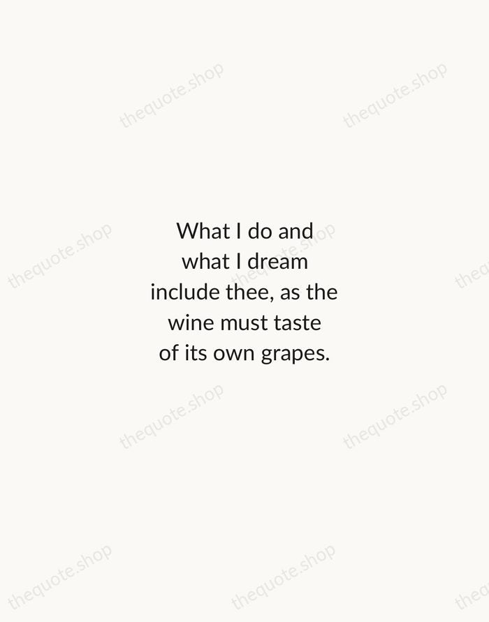 What I do and what I dream include thee, as the wine… — Elizabeth Barrett Browning — Minimal Unsigned
