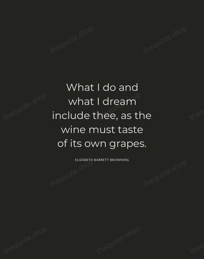 What I do and what I dream include thee, as the wine… — Elizabeth Barrett Browning — Charcoal Sans