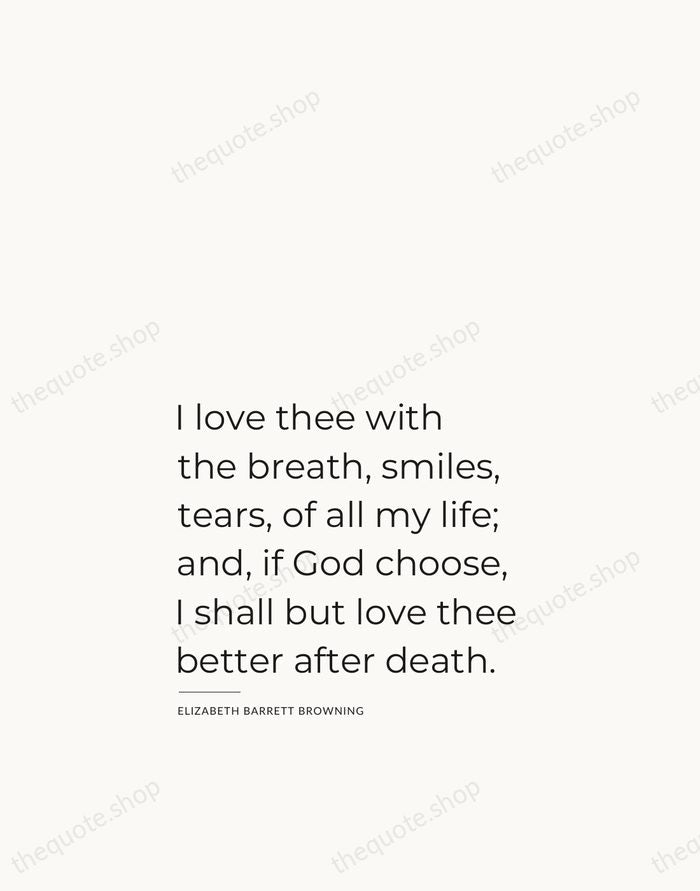 I love thee with the breath, smiles, tears, of all my life… — Elizabeth Barrett Browning — Studio Left