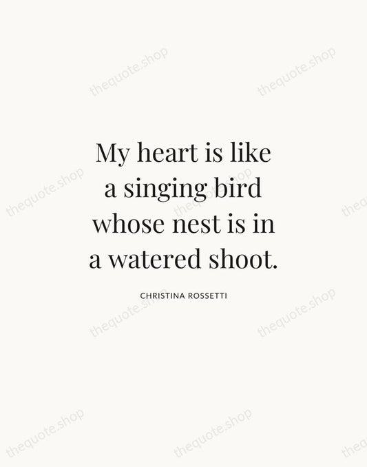 My heart is like a singing bird whose nest is in a… — Christina Rossetti | Printable Wall Art — Atelier Serif