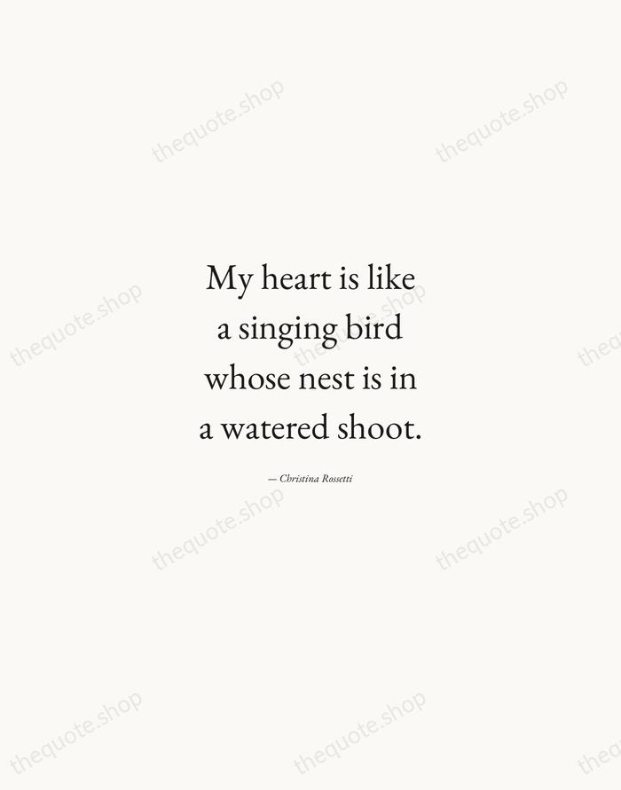 My heart is like a singing bird whose nest is in a… — Christina Rossetti — Quiet Garamond