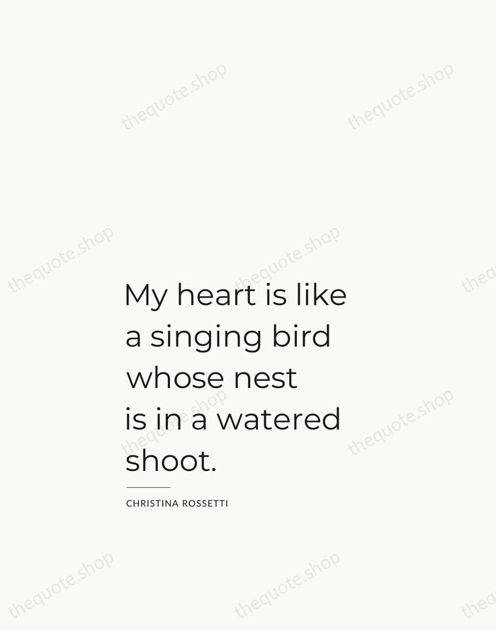 My heart is like a singing bird whose nest is in a… — Christina Rossetti — Studio Left