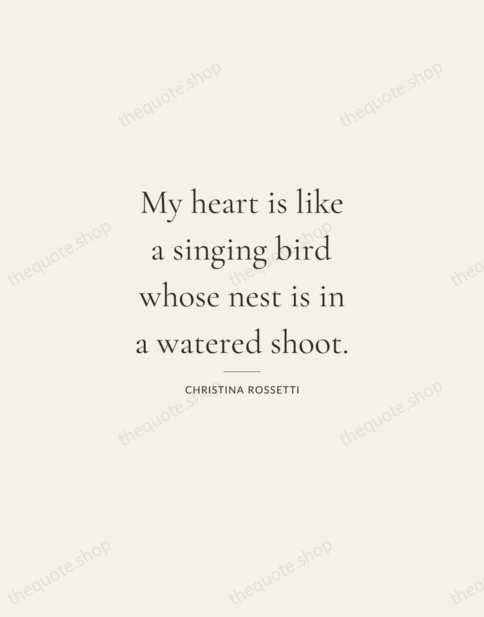 My heart is like a singing bird whose nest is in a… — Christina Rossetti — Gallery Rule