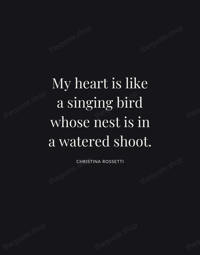 My heart is like a singing bird whose nest is in a… — Christina Rossetti | Printable Wall Art — Midnight Serif