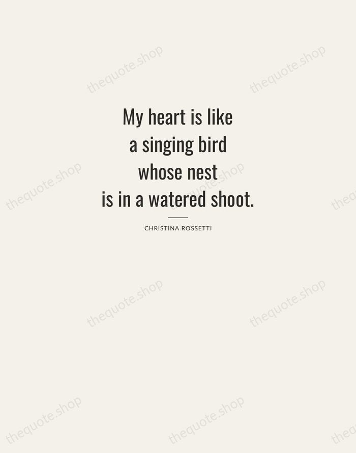 My heart is like a singing bird whose nest is in a… — Christina Rossetti — Letterpress Caps