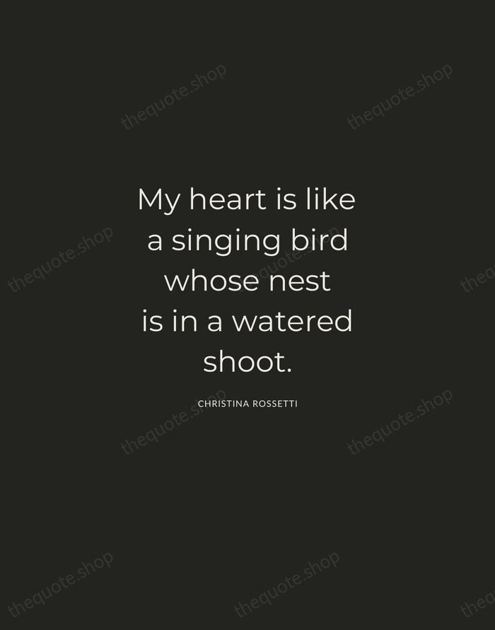 My heart is like a singing bird whose nest is in a… — Christina Rossetti — Charcoal Sans