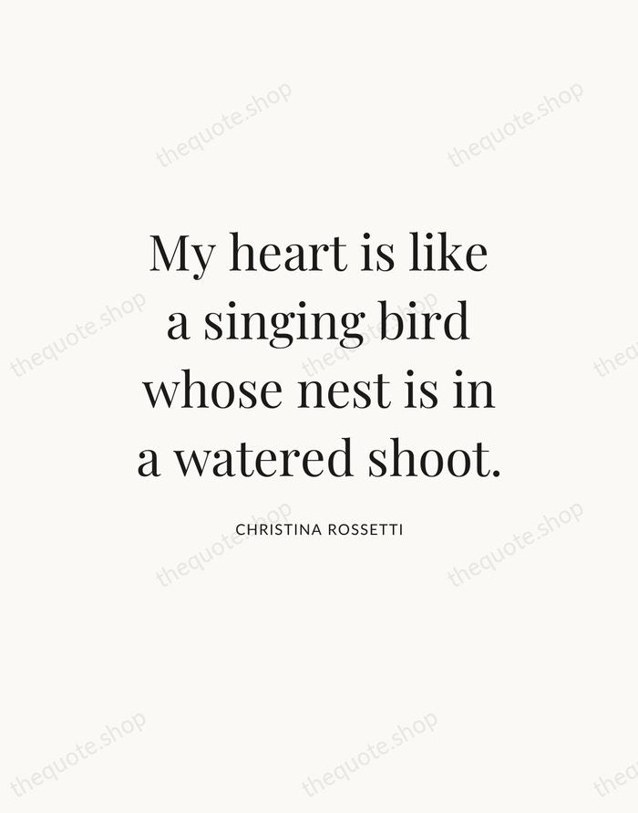 My heart is like a singing bird whose nest is in a… — Christina Rossetti — Statement Serif