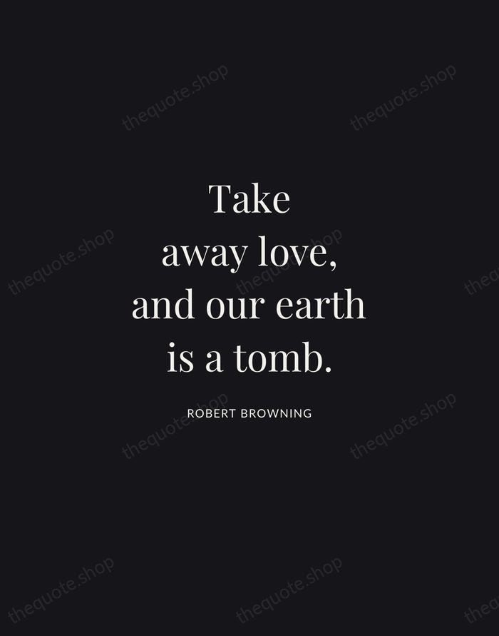 Take away love, and our earth is a tomb. — Robert Browning | Printable Wall Art — Midnight Serif