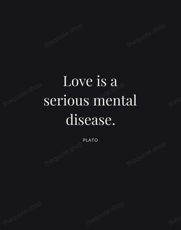 Love is a serious mental disease. — Plato | Printable Wall Art — Midnight Serif