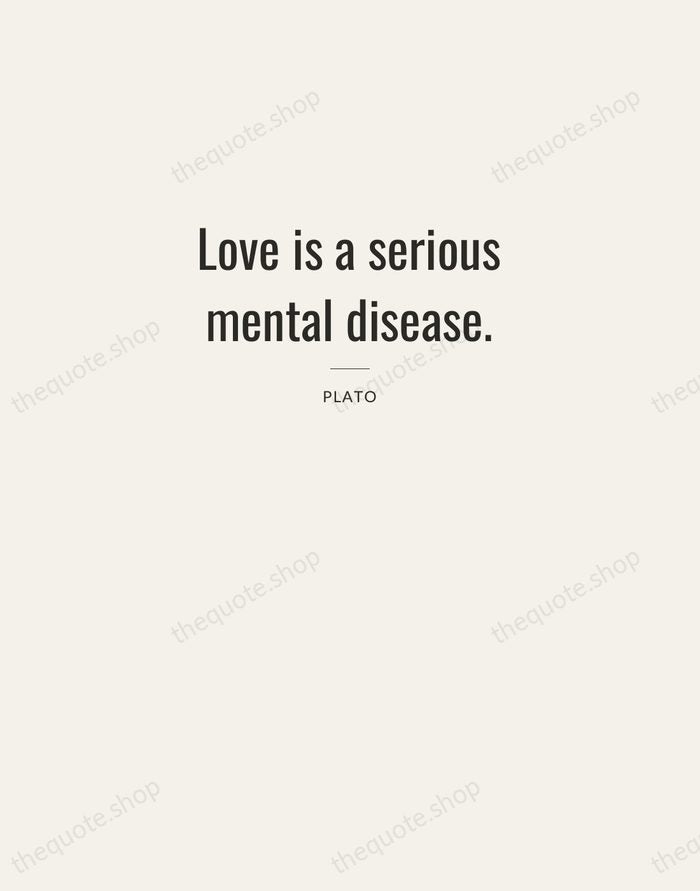 Love is a serious mental disease. — Plato — Letterpress Caps