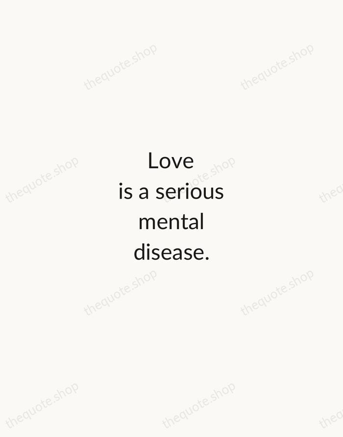 Love is a serious mental disease. — Plato — Minimal Unsigned