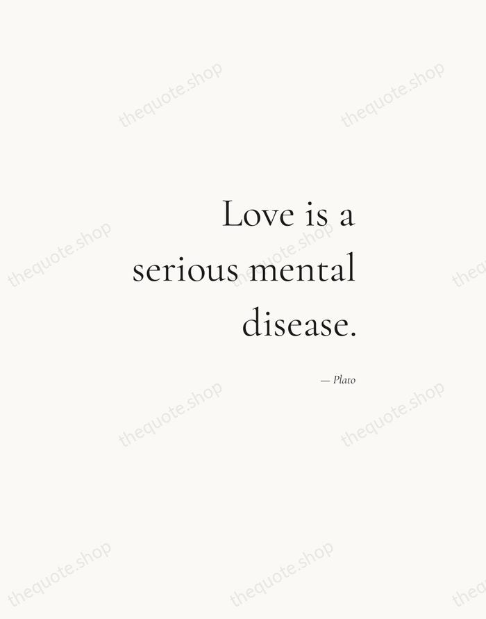 Love is a serious mental disease. — Plato — Soft Serif Right
