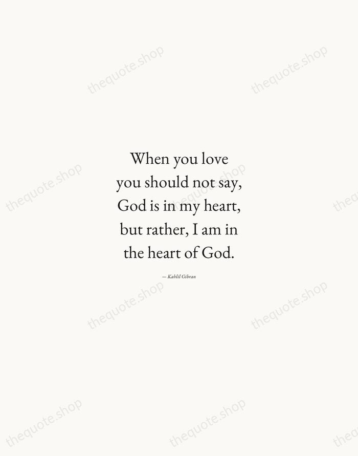 When you love you should not say, God is in my heart… — Kahlil Gibran — Quiet Garamond