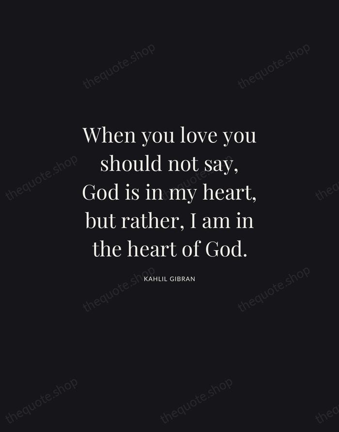 When you love you should not say, God is in my heart… — Kahlil Gibran | Printable Wall Art — Midnight Serif