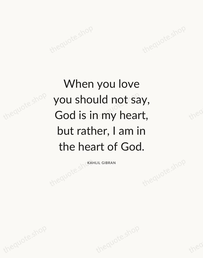 When you love you should not say, God is in my heart… — Kahlil Gibran — Modern Sans Calm