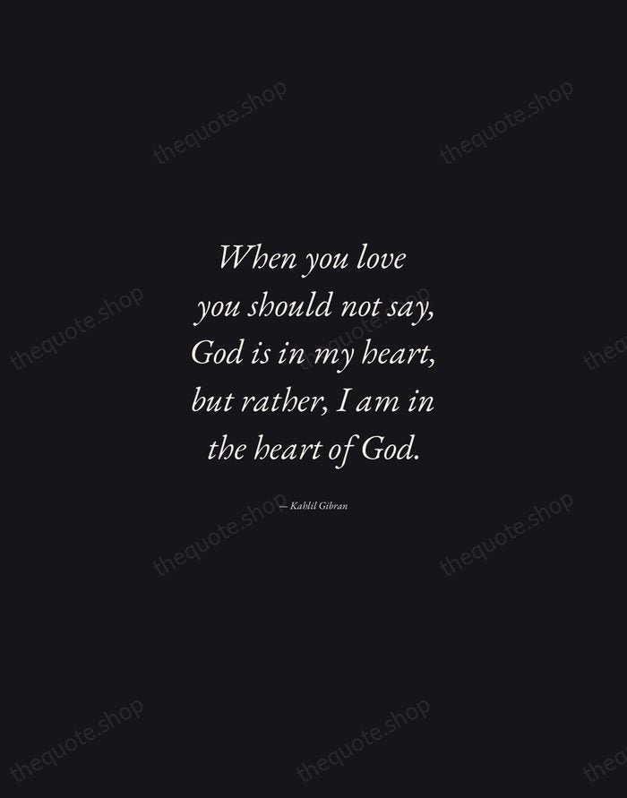 When you love you should not say, God is in my heart… — Kahlil Gibran — Manuscript Italic